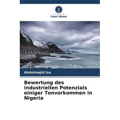 Bewertung des industriellen Potenzials einiger Tonvorkommen in Nigeria, Taschenbuch von Abdulmajid Isa, Verlag Unser Wissen, 978-620-6-52046-7