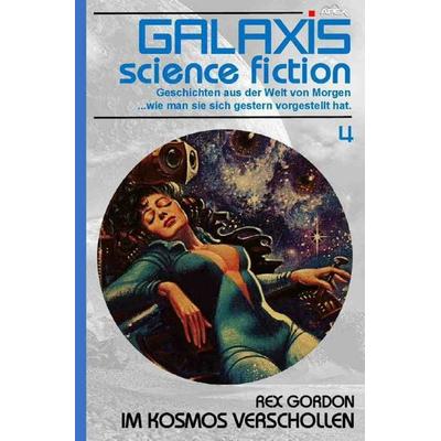 Galaxis Science Fiction, Band 4: Im Kosmos verschollen, Taschenbuch von Rex Gordon, Epubli, 978-3-7575-6993-8