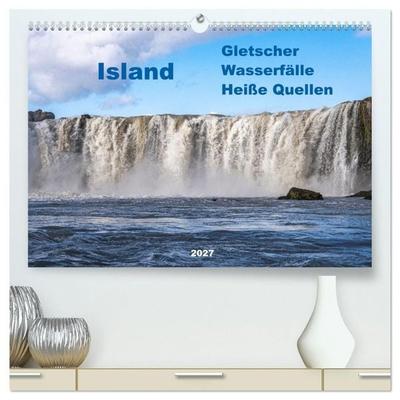 Island - Gletscher, Wasserfälle, Heiße Quellen (hochwertiger Premium Wandkalender 2027 DIN A2 quer), Kunstdruck in Hochglanz