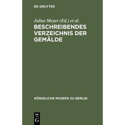 Beschreibendes Verzeichnis der Gemälde, Gebundene Ausgabe von , De Gruyter, 978-3-11-239731-2
