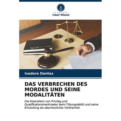 Das Verbrechen des Mordes und Seine Modalitäten, Taschenbuch von Isadora Dantas, Verlag Unser Wissen, 978-620-6-99392-6