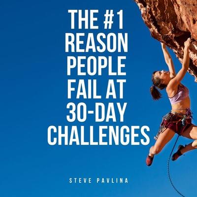 The & 1 Reason People Fail At 30-Day Challenges - Steve Pavlina, Audio, 4061707361463