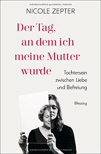 Nicole Zepter - Der Tag, an dem ich meine Mutter wurde: Tochtersein zwischen Liebe und Befreiung - Preis vom 09.10.2026 07:28:09 h