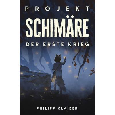 Projekt Schimäre, Taschenbuch von Philipp Klaiber, Epubli, 978-3-7565-5819-3