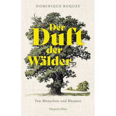 Der Duft der Wälder. Von Menschen und Bäumen, Gebundene Ausgabe von Dominique Roques, HarperCollins Hardcover