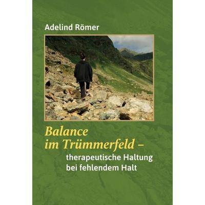 Balance im Trümmerfeld, Gebundene Ausgabe von Adelind Römer, Tredition, 978-3-347-07368-5