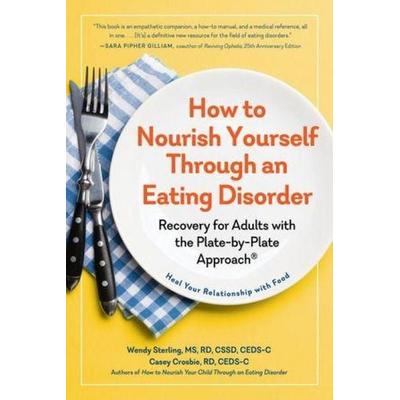 How to Nourish Yourself Through an Eating Disorder, Taschenbuch von Casey Crosbie,Wendy Sterling, Workman, 978-1-61519-977-8