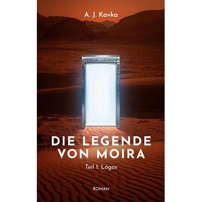Die Legende von Moira: Lógos, Taschenbuch von A. J. Kavka, BoD – Books on Demand, 978-3-8192-6706-2