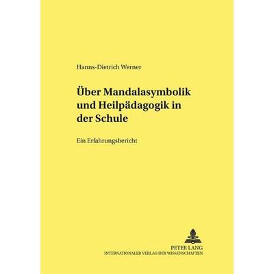 Über Mandalasymbolik und Heilpädagogik in der Schule, Taschenbuch von Hanns-Dietrich Werner, Peter Lang GmbH, Internationaler Verlag der