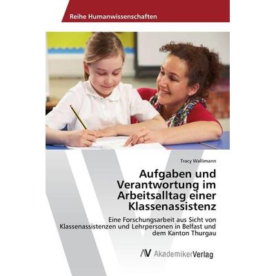 Aufgaben und Verantwortung im Arbeitsalltag einer Klassenassistenz, Taschenbuch von Tracy Wallimann, AV Akademikerverlag, 978-3-639-87154-8