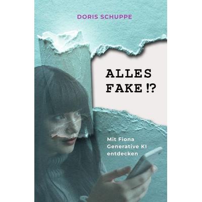 ALLES FAKE!? Mit Fiona generative KI entdecken, Taschenbuch von Doris Schuppe, Tolino media, 978-3-7592-5196-1