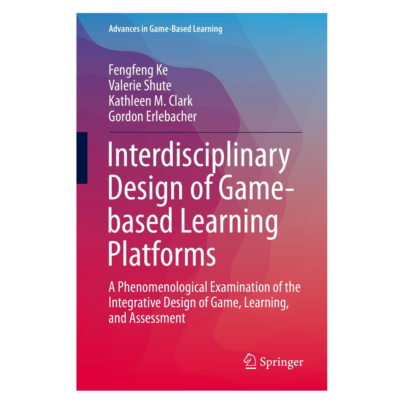 Springer Interdisciplinary Design of Game-based Learning Platforms (Englisch, Hardcover, Fengfeng Ke, Gordon Erlebacher, Kathleen M. Clark, Valerie Shute) (9783030043384)