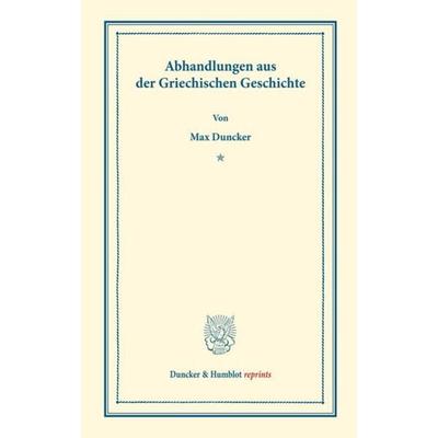 Abhandlungen aus der Griechischen Geschichte., Taschenbuch von Max Duncker, Duncker & Humblot, 978-3-428-16006-8