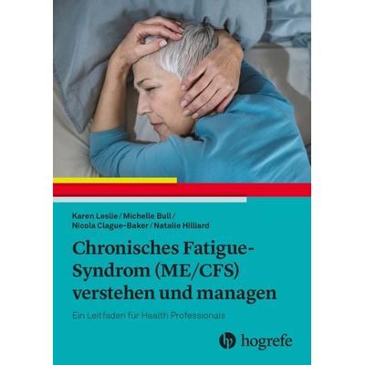 Chronisches Fatigue-Syndrom (ME/CFS) verstehen und managen, Taschenbuch von Karen Leslie,Michelle Bull,Nicola Clague-Baker,Natalie Hilliard, Hogrefe