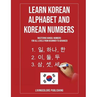 Learn Korean Alphabet and Korean Numbers, Taschenbuch von Livingcolors Publishing, Livingcolors Publishing