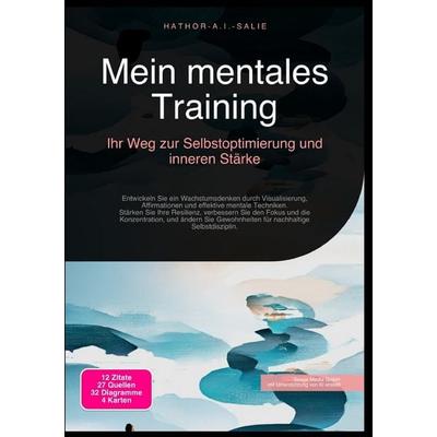 Mein mentales Training: Ihr Weg zur Selbstoptimierung und inneren Stärke, Taschenbuch von Hathor A.I. Salie, Epubli, 978-3-565-18459-0
