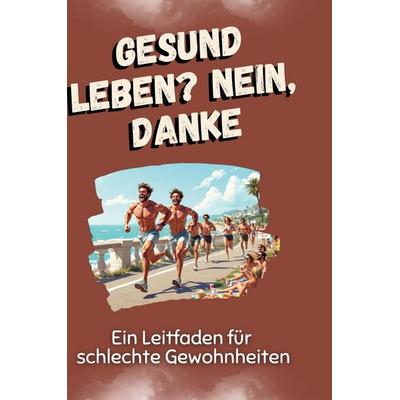 Gesund leben? Nein, danke, Gebundene Ausgabe von Hannah Keller, BoD - Books on Demand, 978-3-7591-5069-1