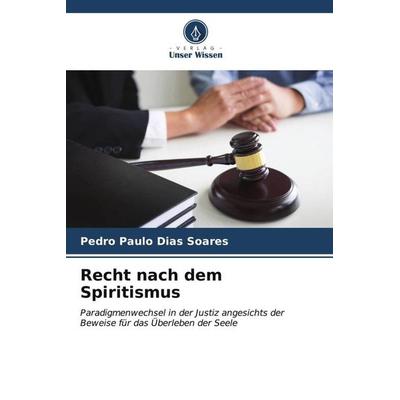 Recht nach dem Spiritismus, Taschenbuch von Pedro Paulo Dias Soares, Verlag Unser Wissen, 978-620-6-53929-2