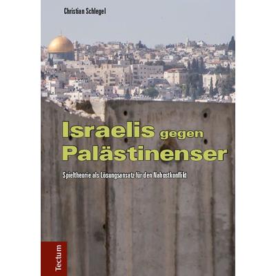 Israelis gegen Palästinenser, Gebundene Ausgabe von Christian Schlegel, Tectum Wissenschaftsverlag, 978-3-8288-3359-3