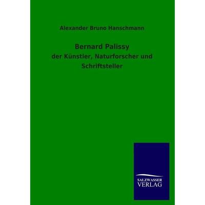 Bernard Palissy, Taschenbuch von Alexander Bruno Hanschmann, Salzwasser, 978-3-8460-2484-3