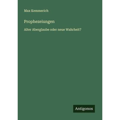 Prophezeiungen, Taschenbuch von Max Kemmerich, Antigonos Verlag, 978-3-563-40908-4
