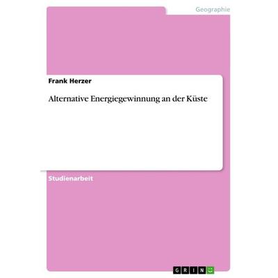 Alternative Energiegewinnung an der Küste, Taschenbuch von Frank Herzer, GRIN, 978-3-640-86933-6
