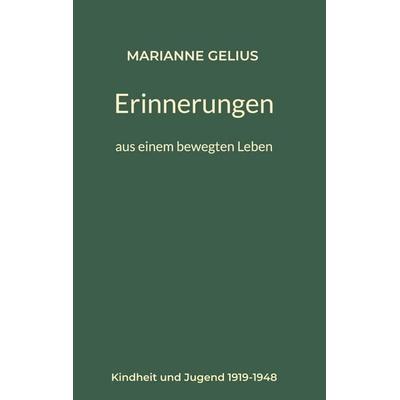 Erinnerungen aus einem bewegten Leben, Gebundene Ausgabe von Marianne Gelius, BoD – Books on Demand, 978-3-696-76328-2