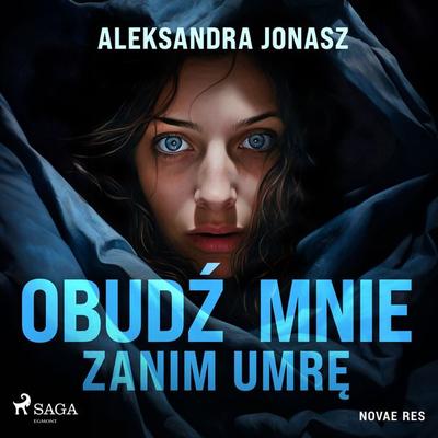 Obudź mnie zanim umrę - Aleksandra Jonasz, Audio, 9788728577745