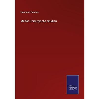 Militär-Chirurgische Studien, Gebundene Ausgabe von Hermann Demme, Salzwasser Verlag, 978-3-368-59383-4