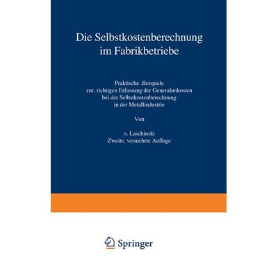 Die Selbstkostenberechnung im Fabrikbetriebe, Taschenbuch von O. Laschinski, Springer Berlin, 978-3-642-90019-8