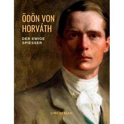 Der ewige Spießer, Taschenbuch von Ödön von Horváth, Liwi Literatur- Und Wissenschaftsverlag, 978-3-96542-146-2