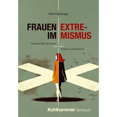 Frauen im Extremismus, Taschenbuch von Nina Käsehage, Kohlhammer, 978-3-17-046294-6
