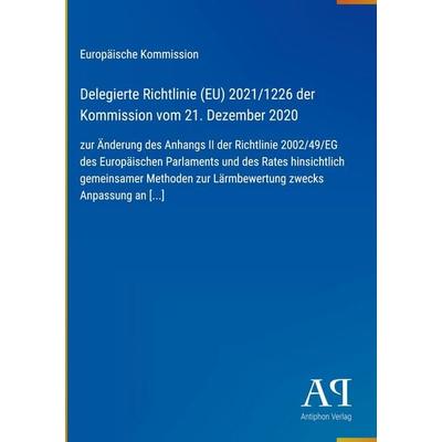 Delegierte Richtlinie (EU) 2021/1226 der Kommission vom 21. Dezember 2020, Gebundene Ausgabe von Europäische Kommission, Antiphon Verlag,