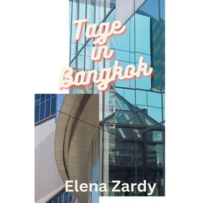 Tage in Bangkok, Gebundene Ausgabe von Elena Zardy, Bookmundo, 978-94-037-1139-3