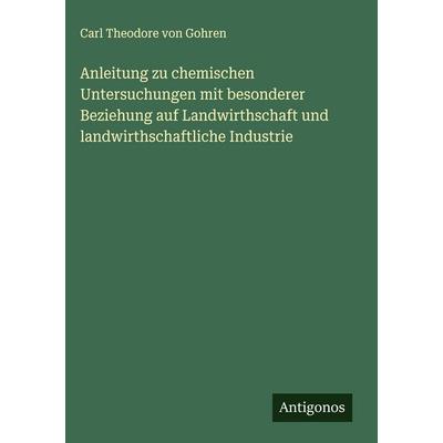 Anleitung zu chemischen Untersuchungen mit besonderer Beziehung auf Landwirthschaft und landwirthschaftliche Industrie, Gebundene Ausgabe von Carl