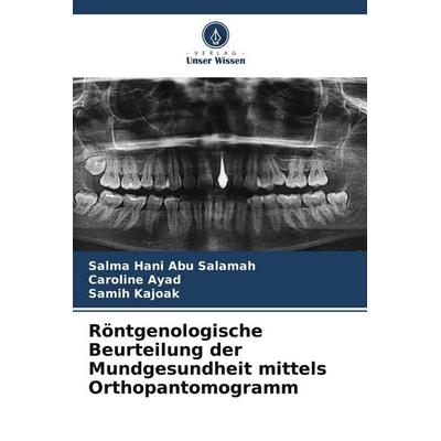 Röntgenologische Beurteilung der Mundgesundheit mittels Orthopantomogramm, Taschenbuch von Salma Hani Abu Salamah,Caroline Ayad,Samih Kajoak, Verlag