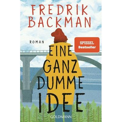 Eine ganz dumme Idee, Taschenbuch von Fredrik Backman, Goldmann, 978-3-442-49347-0