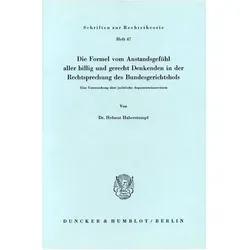 Die Formel vom Anstandsgefühl aller billig und gerecht Denkenden in der Rechtssprechung des Bundesge, Fachbücher von Helmut Haberstumpf