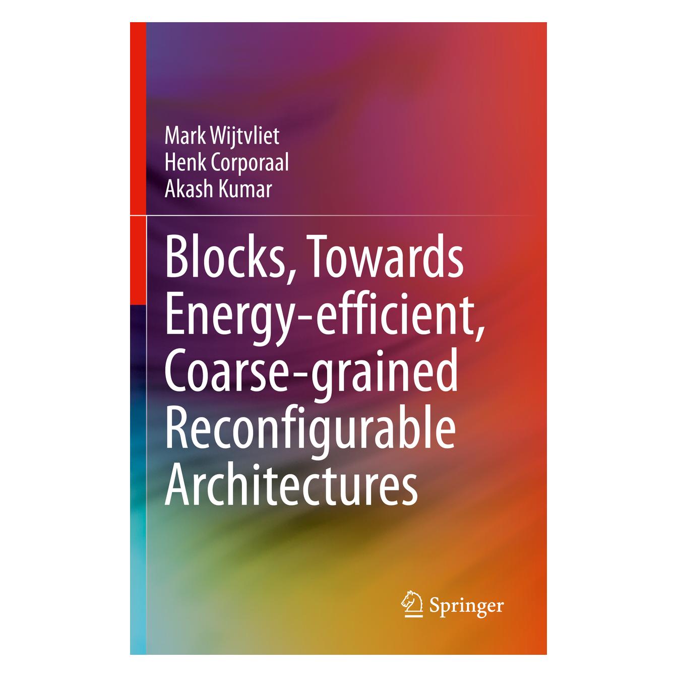 Springer Blocks, Towards Energy-efficient, Coarse-grained Reconfigurable Architectures (Englisch, Softcover, Akash Kumar, Henk Corporaal, Mark Wijtvliet) (56871672)
