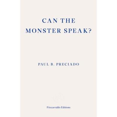 Can the Monster Speak?, Taschenbuch von Paul Preciado, Fitzcarraldo Editions, 978-1-913097-58-5