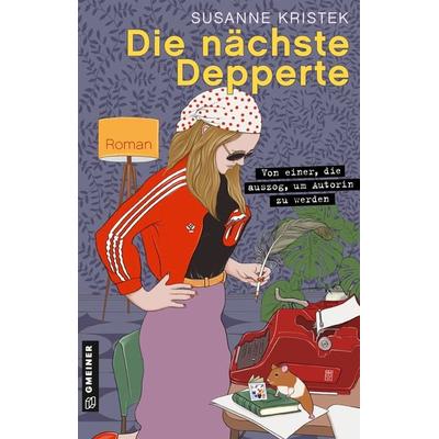 Die nächste Depperte, Taschenbuch von Susanne Kristek, Gmeiner-Verlag, 978-3-8392-0404-7