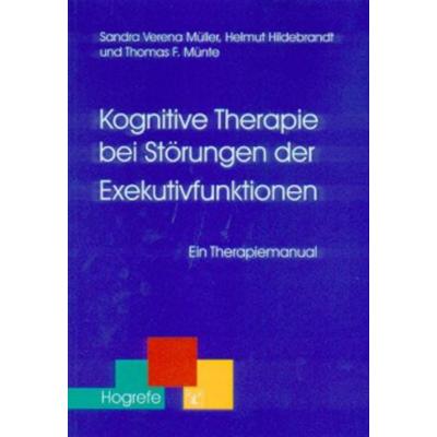 Kognitive Therapie bei Störungen der Exekutivfunktionen, Taschenbuch von Helmut Hildebrandt,Sandra Müller,Thomas F. Münte, Hogrefe Verlag,