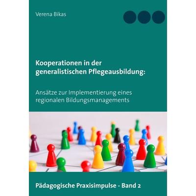 Kooperationen in der generalistischen Pflegeausbildung, Taschenbuch von Verena Bikas, BoD – Books on Demand, 978-3-7504-0818-0