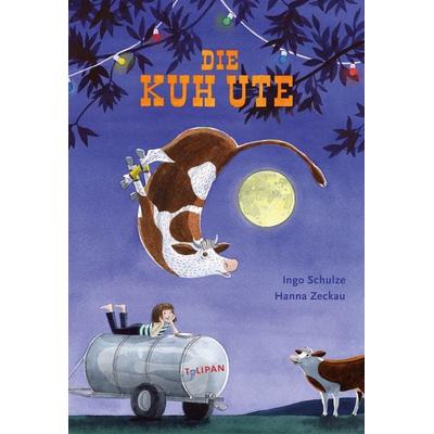 Die Kuh Ute, Gebundene Ausgabe von Ingo Schulze, Tulipan, 978-3-86429-529-4