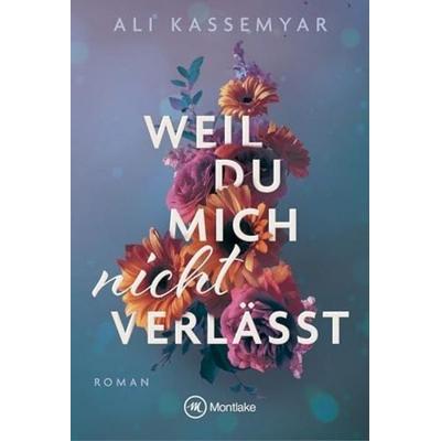 Weil du mich nicht verlässt, Taschenbuch von Ali Kassemyar, Montlake Romance, 978-2-496-71602-3