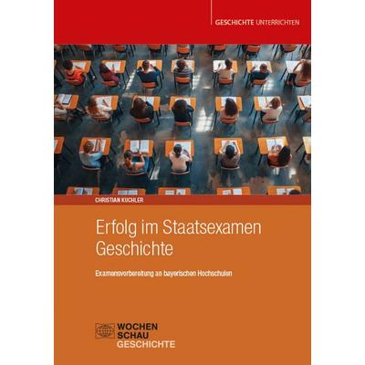 Erfolg im Staatsexamen Geschichte, Taschenbuch von Christian Kuchler, Wochenschau, 978-3-7344-1755-9