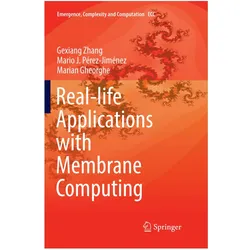 Real-life Applications with Membrane Computing, Fachbücher von Marian Gheorghe, Gexiang Zhang, Mario J Pérez-Jiménez