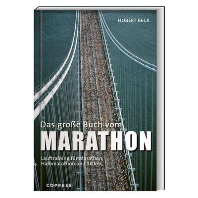 Das große Buch vom Marathon, Taschenbuch von Hubert Beck, Copress, 978-3-7679-1302-8