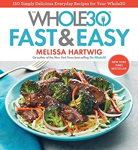 Melissa Hartwig - The Whole30 Fast & Easy Cookbook: 150 Simply Delicious Everyday Recipes for Your Whole30 - Preis vom 14.10.2026 23:07:16 h