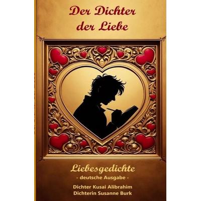 Der Dichter der Liebe, Taschenbuch von Dichter Kusai Alibrahim,Dichterin Susanne Burk, Epubli, 978-3-8190-9964-9